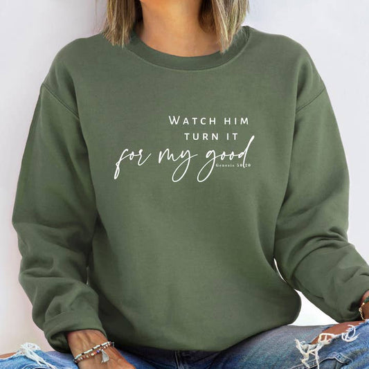 Watch Him Turn It For My Good Sweatshirt - Green